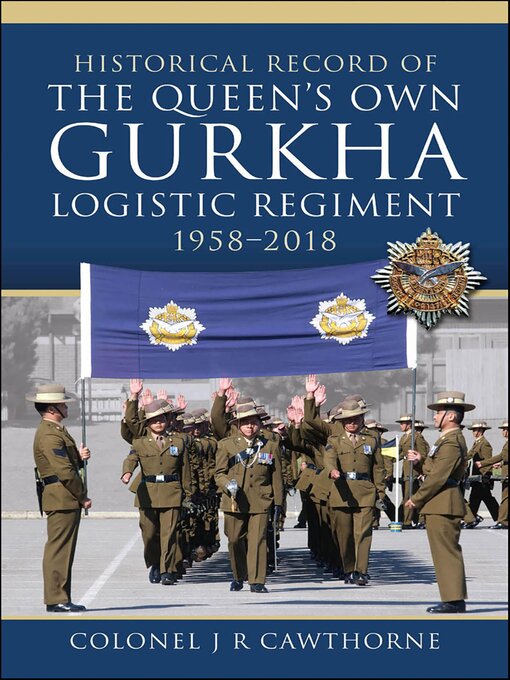Title details for Historical Record of the Queen's Own Gurkha Logistic Regiment, 1958–2018 by J. R. Cawthorne - Available